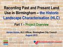 Recording Past and Present Land Use in Birmingham – the Historic Landscape Characterisation (HLC). Part 1 - Project Overview