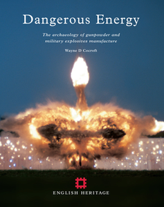 Dangerous Energy: The archaeology of gunpowder and military explosives manufacture