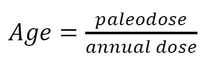Equation that demonstrates that age equals paleodose divided by annual dose