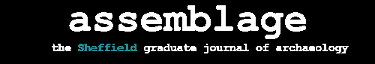 assemblage- the Sheffield graduate journal of archaeology issue 10
