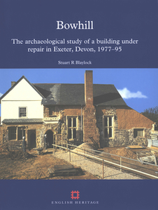 Bowhill: The archaeological study of a building under repair in Exeter, Devon, 1977-95