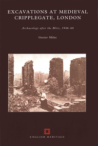 Excavations at Medieval Cripplegate, London: Archaeology after the Blitz, 1946-68