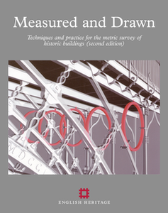 Measured and Drawn: Techniques and practice for the metric survey of historic buildings